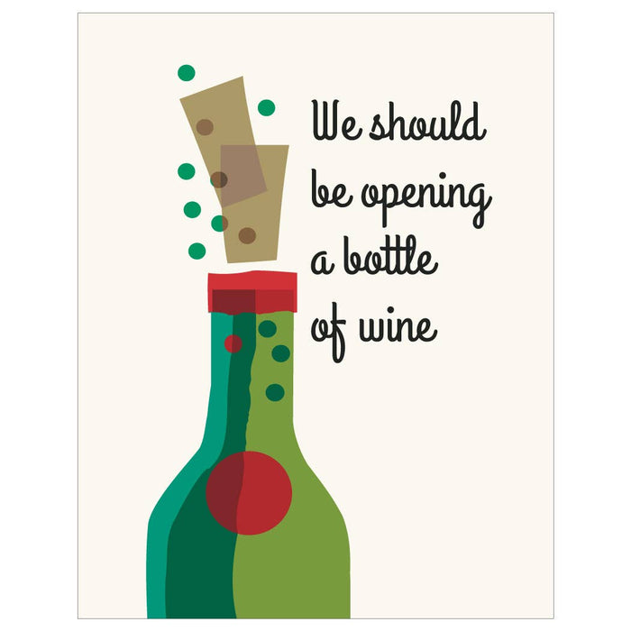 5'' x 7'' We Should Be Opening a Bottle of Wine Greeting Card